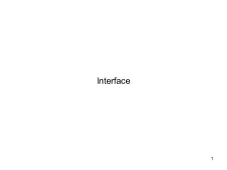 Interface 1. Using interface, we specify what a class must do, but not how it does this. An interface is syntactically similar to a class, but it lacks.