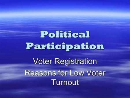 Political Participation Voter Registration Reasons for Low Voter Turnout.