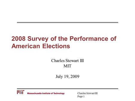 Charles Stewart III Page 1 2008 Survey of the Performance of American Elections Charles Stewart III MIT July 19, 2009.