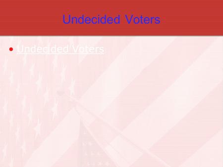Undecided Voters. Elections How the System Works.