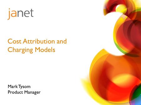 Cost Attribution and Charging Models Mark Tysom Product Manager.