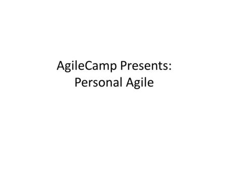 AgileCamp Presents: Personal Agile 2014 Q2 Hackathon Dan Corbin May 2014.