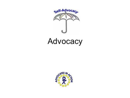 Advocacy. What does self-advocacy mean? Self-advocacy refers to: an individual’s ability to effectively communicate, convey, negotiate or assert his or.