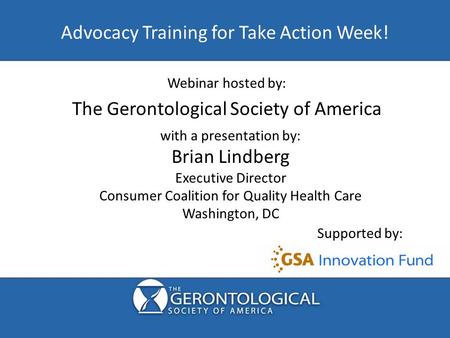 Advocacy Training for Take Action Week! Supported by: Webinar hosted by: with a presentation by: Brian Lindberg Executive Director Consumer Coalition for.