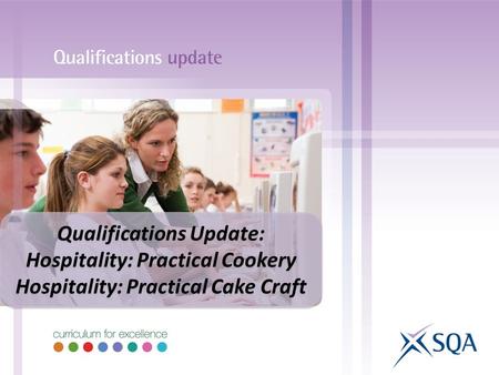 Qualifications Update: Hospitality: Practical Cookery Hospitality: Practical Cake Craft Qualifications Update: Hospitality: Practical Cookery Hospitality:
