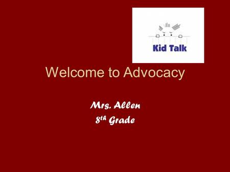 Welcome to Advocacy Mrs. Allen 8 th Grade. Every student needs an advocate Meets every day About 18 minutes.