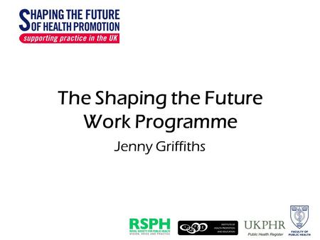 The Shaping the Future Work Programme Jenny Griffiths.