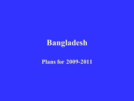 Bangladesh Plans for 2009-2011. Indicator 6 National Policy, Programme and Coordination 200920102011 1.Formation of IYCF working group 2.Develop TOR 3.Appoint.
