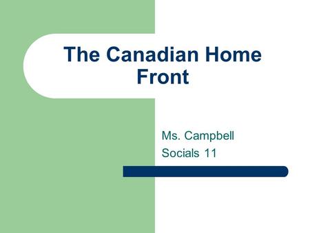 The Canadian Home Front Ms. Campbell Socials 11. Conscription When World War One broke out, Prime Minister Borden promised Canadians there would be no.