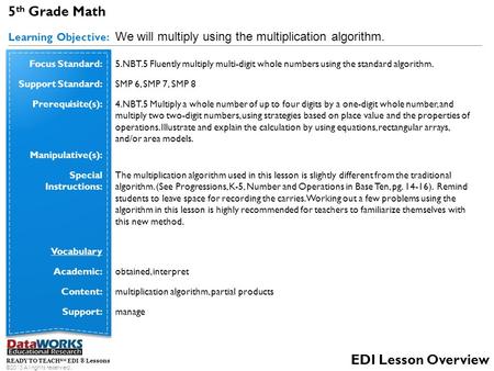 READY TO TEACH SM EDI ® Lessons ©2013 All rights reserved. EDI Lesson Overview 5 th Grade Math Learning Objective: We will multiply using the multiplication.