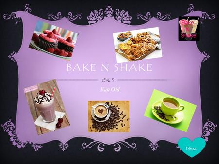 Bake N Shake BAKE N SHAKE Kate Old Next. Bake N Shake INTRODUCTION  I am going to be opening a bakery stall at St Anselms Catholic School, the stall.