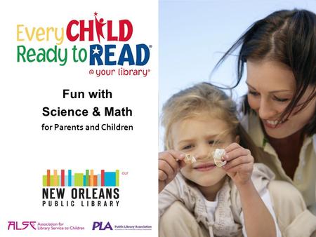 [Insert the name of your library and/or your library’s logo here.] Fun with Science & Math for Parents and Children.