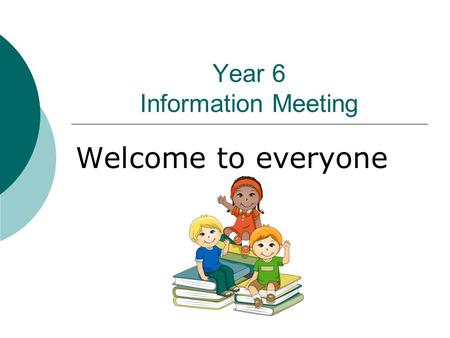 Year 6 Information Meeting Welcome to everyone The aims of this session…  To talk about how we can work together to achieve success for your child.