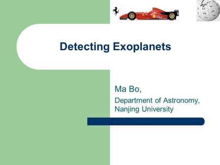 Detecting Exoplanets Ma Bo, Department of Astronomy, Nanjing University.