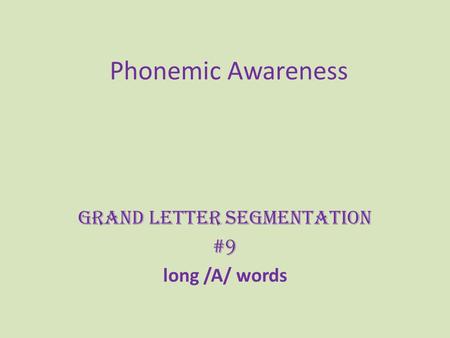 Phonemic Awareness Grand Letter Segmentation #9 long /A/ words.