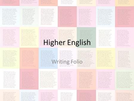 Higher English Writing Folio. The Writing Folio 2 pieces of writing – One Creative – One Discursive Externally assessed (but one piece can also count.