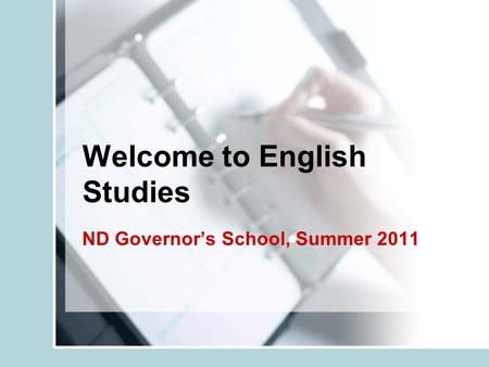Welcome to English Studies ND Governor’s School, Summer 2011.