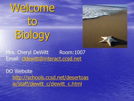 Welcome to Biology Mrs. Cheryl DeWittRoom:1007   DO Website
