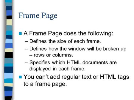 Frame Page A Frame Page does the following: –Defines the size of each frame. –Defines how the window will be broken up – rows or columns. –Specifies which.