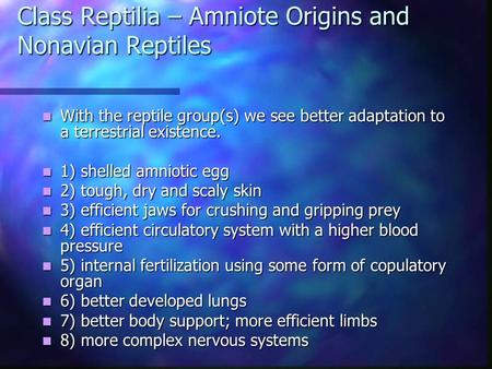 Class Reptilia – Amniote Origins and Nonavian Reptiles With the reptile group(s) we see better adaptation to a terrestrial existence. With the reptile.