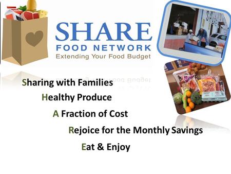 Sharing with Families Healthy Produce A Fraction of Cost Rejoice for the Monthly Savings Eat & Enjoy.