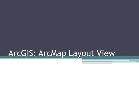 ArcGIS: ArcMap Layout View. Agenda Layout interface Using templates Page properties Data frame properties Toolbars Layout elements Fine-tuning Finishing.