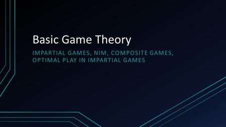 Impartial Games, Nim, Composite Games, Optimal Play in Impartial games