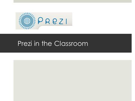 Prezi in the Classroom. Why Prezi?  PREZI allows you to create unbelievably dynamic presentations, where you can zoom in and out across a large poster,