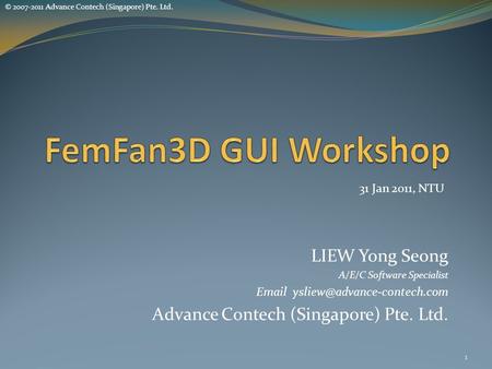 © 2007-2011 Advance Contech (Singapore) Pte. Ltd. LIEW Yong Seong A/E/C Software Specialist  Advance Contech (Singapore)