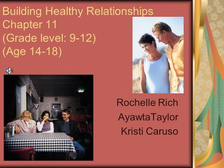 Building Healthy Relationships Chapter 11 (Grade level: 9-12) (Age 14-18) Rochelle Rich AyawtaTaylor Kristi Caruso.