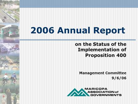 2006 Annual Report on the Status of the Implementation of Proposition 400 Management Committee 9/6/06.