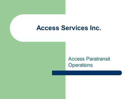 Access Services Inc. Access Paratransit Operations.