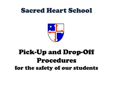 Sacred Heart School Pick-Up and Drop-Off Procedures for the safety of our students.