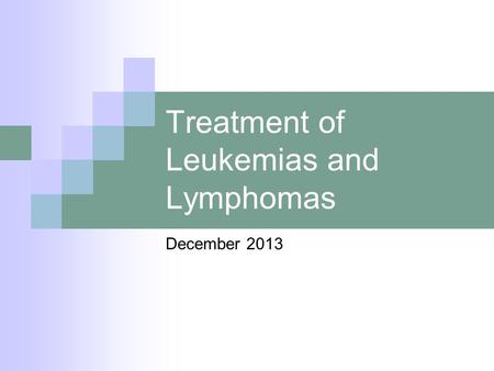 Treatment of Leukemias and Lymphomas December 2013.