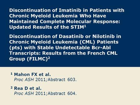 Discontinuation of Imatinib in Patients with Chronic Myeloid Leukemia Who Have Maintained Complete Molecular Response: Updated Results of the STIM 1 Discontinuation.