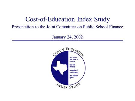Cost-of-Education Index Study Presentation to the Joint Committee on Public School Finance January 24, 2002.