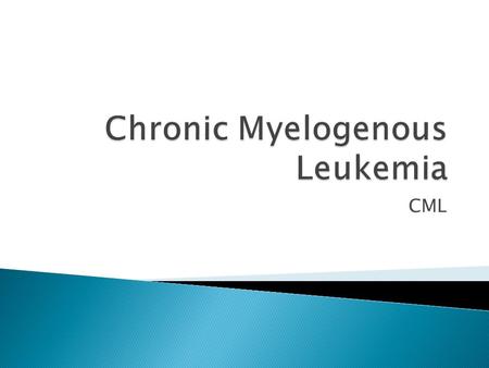 CML.  Stem cell disorder  Characterized by myeloproliferation  Well-described clinical course 9 9q+ 22 Ph 22q- BCR ABL BCR ABL Translocation Transcription.