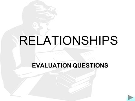 RELATIONSHIPS EVALUATION QUESTIONS.
