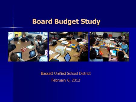 Board Budget Study Bassett Unified School District February 6, 2012.