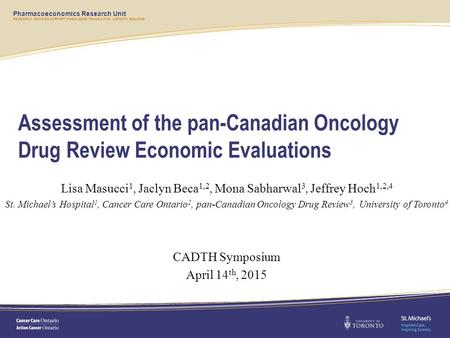 Pharmacoeconomics Research Unit RESEARCH. DECISION SUPPORT. KNOWLEDGE TRANSLATION. CAPACITY BUILDING. Assessment of the pan-Canadian Oncology Drug Review.
