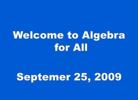 Welcome to Algebra for All Septemer 25, 2009. Today’s Goals Collect data and represent it in a graph. Explore linear situations. Review recursive representation.