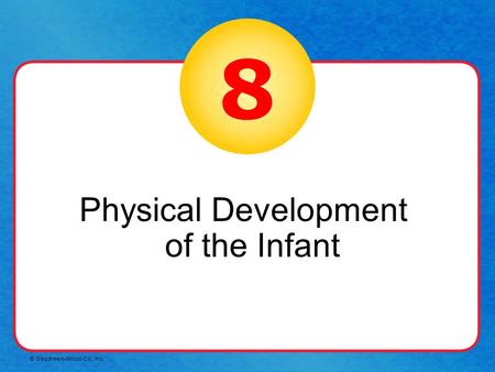 © Goodheart-Willcox Co., Inc. 8 Physical Development of the Infant.