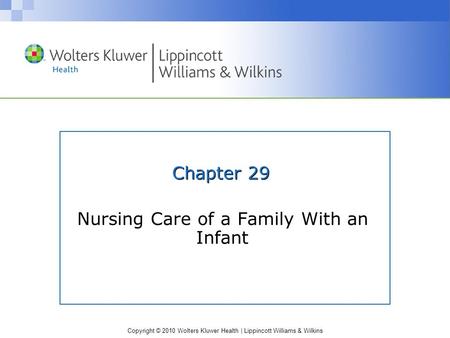 Copyright © 2010 Wolters Kluwer Health | Lippincott Williams & Wilkins Chapter 29 Nursing Care of a Family With an Infant.