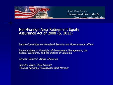 Non-Foreign Area Retirement Equity Assurance Act of 2008 (S. 3013) Senate Committee on Homeland Security and Governmental Affairs Subcommittee on Oversight.