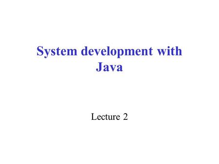 System development with Java Lecture 2. Rina Errors A program can have three types of errors: Syntax and semantic errors – called.