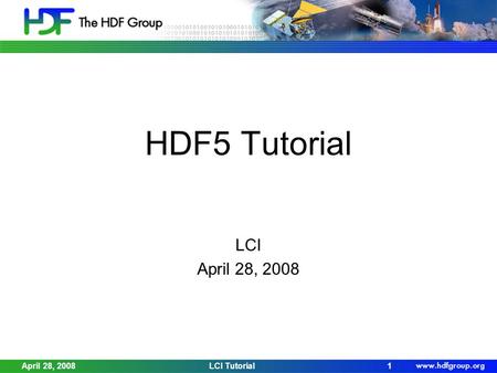 April 28, 2008LCI Tutorial1 HDF5 Tutorial LCI April 28, 2008.