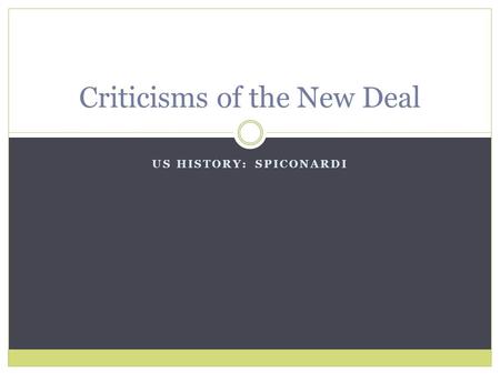 US HISTORY: SPICONARDI Criticisms of the New Deal.