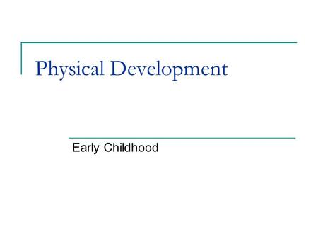 Physical Development Early Childhood. 2 BODY GROWTH 2 to 3 inches (6-7cm) in height and about 5 pounds (2-3kg) in weight are added each year. Children.