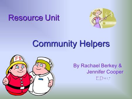 Community Helpers Resource Unit By Rachael Berkey & Jennifer Cooper