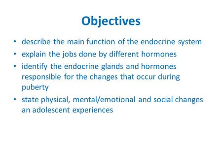 Objectives describe the main function of the endocrine system explain the jobs done by different hormones identify the endocrine glands and hormones responsible.